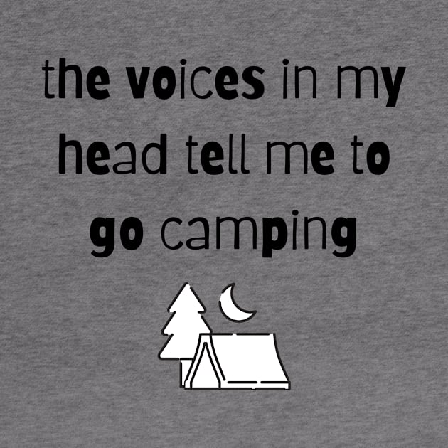 The Voices in my Head Tell Me To Go Camping by Not Your Average Store